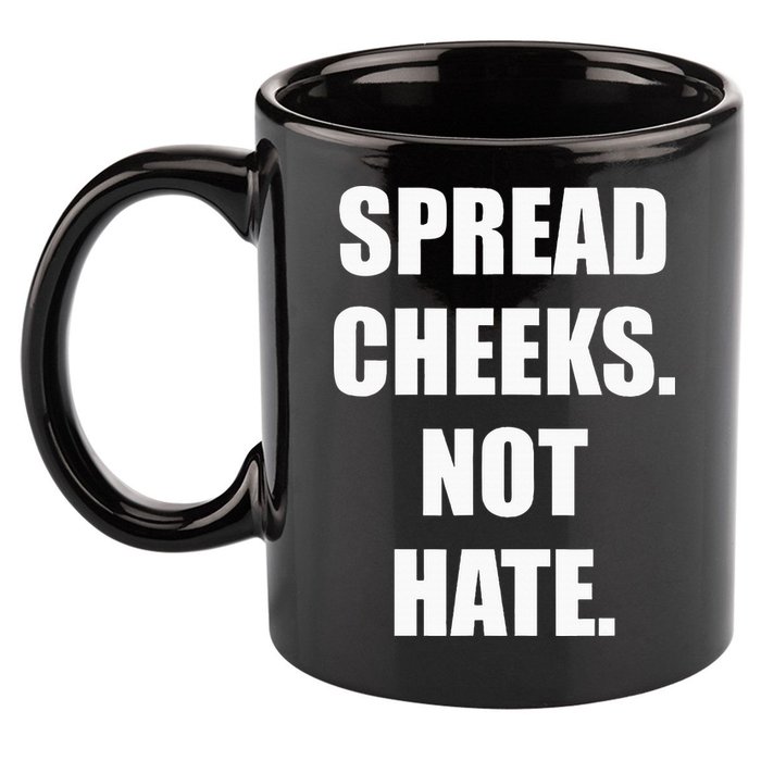 Spread Cheeks Not Hate 11oz C Handle Ceramic Mug