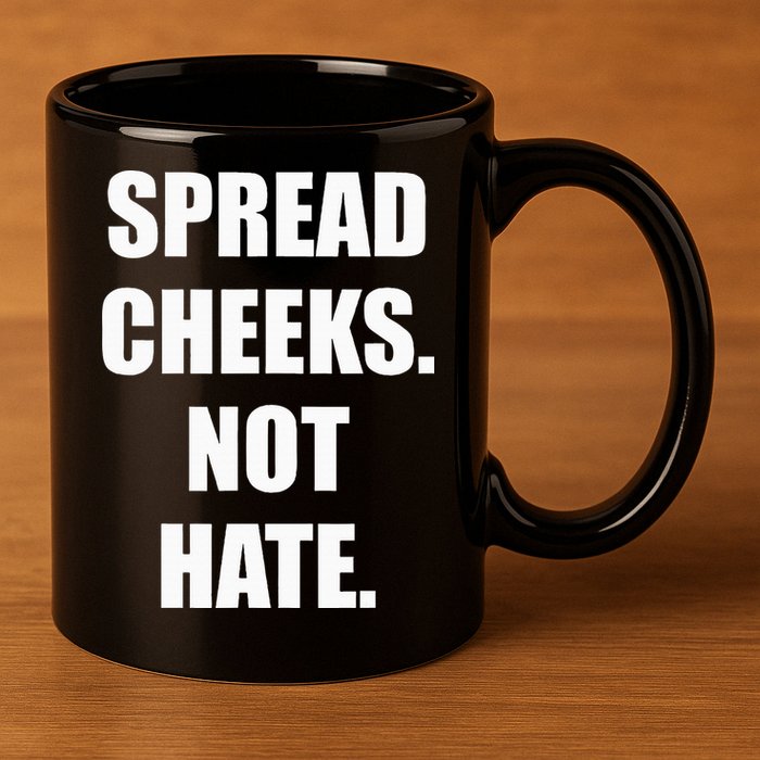 Spread Cheeks Not Hate 11oz C Handle Ceramic Mug