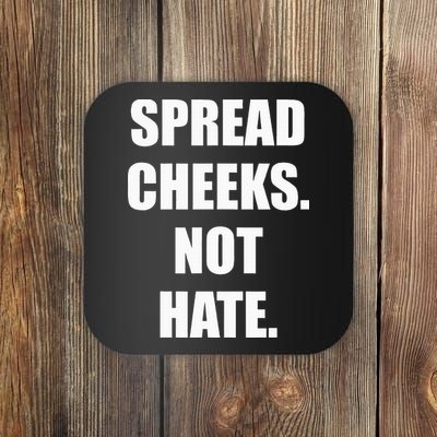 Spread Cheeks Not Hate Coaster
