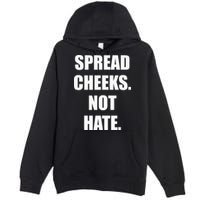 Spread Cheeks Not Hate Premium Pullover Hoodie