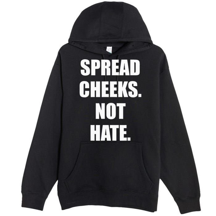 Spread Cheeks Not Hate Premium Pullover Hoodie