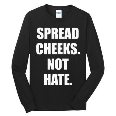 Spread Cheeks Not Hate Tall Long Sleeve T-Shirt