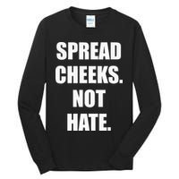 Spread Cheeks Not Hate Tall Long Sleeve T-Shirt