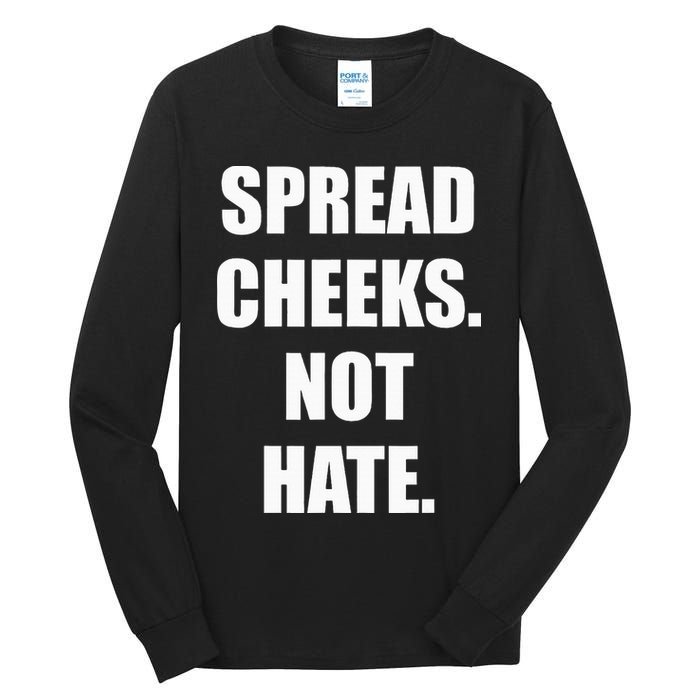 Spread Cheeks Not Hate Tall Long Sleeve T-Shirt