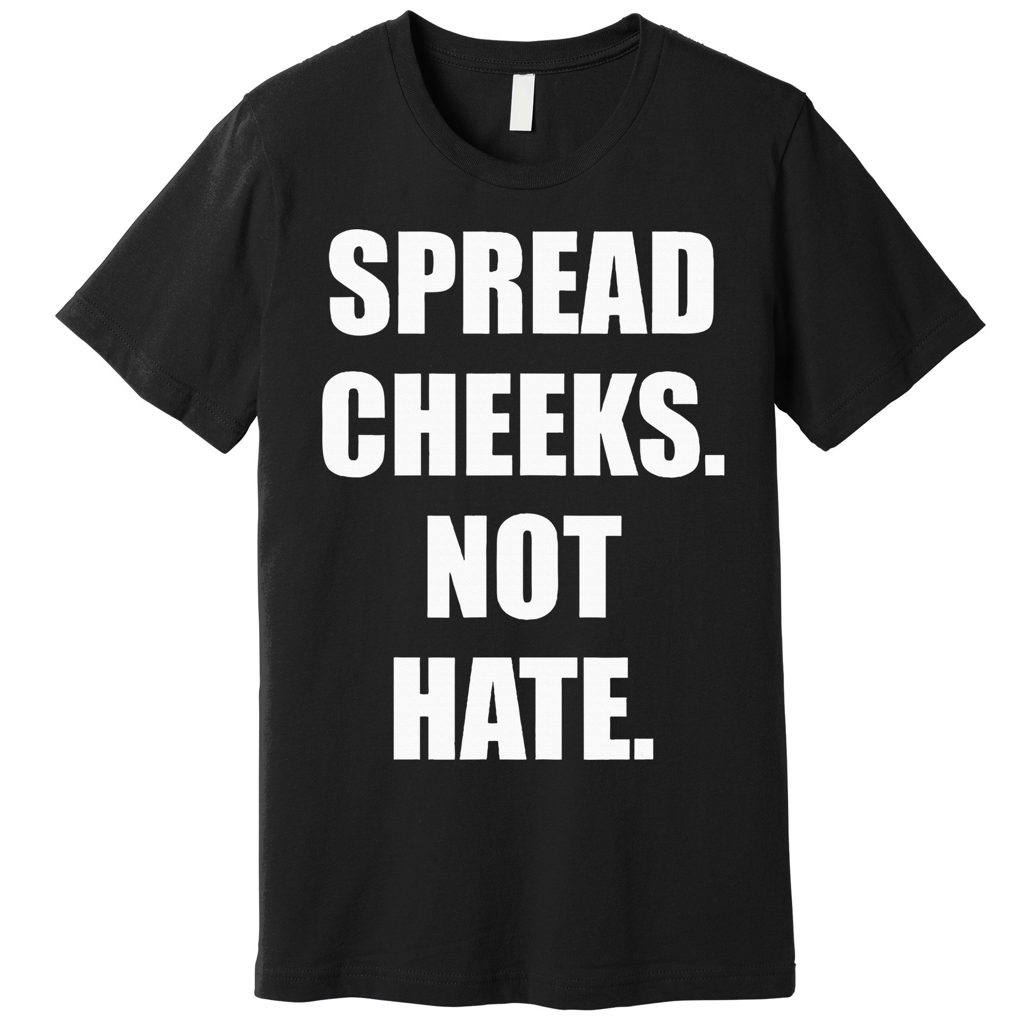 Spread Cheeks Not Hate Premium T-Shirt