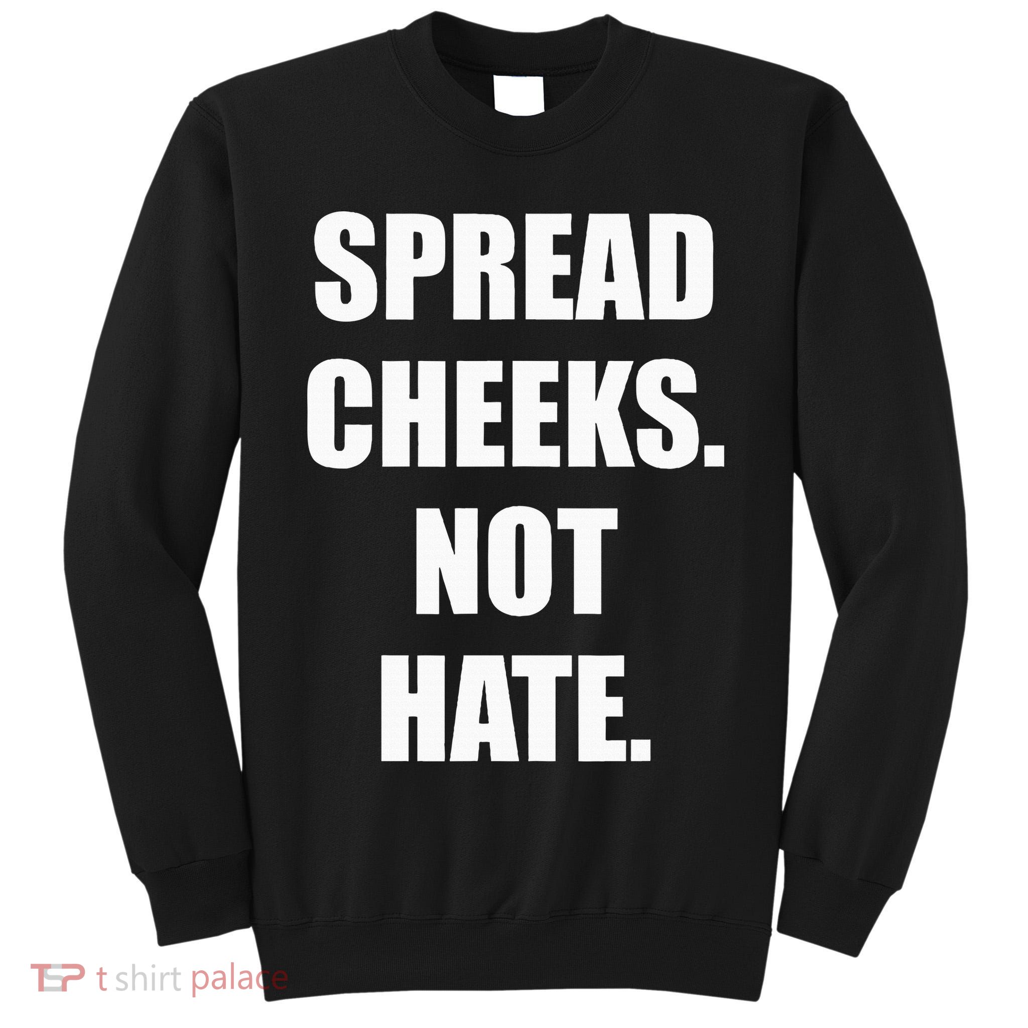 Spread Cheeks Not Hate Tall Sweatshirt