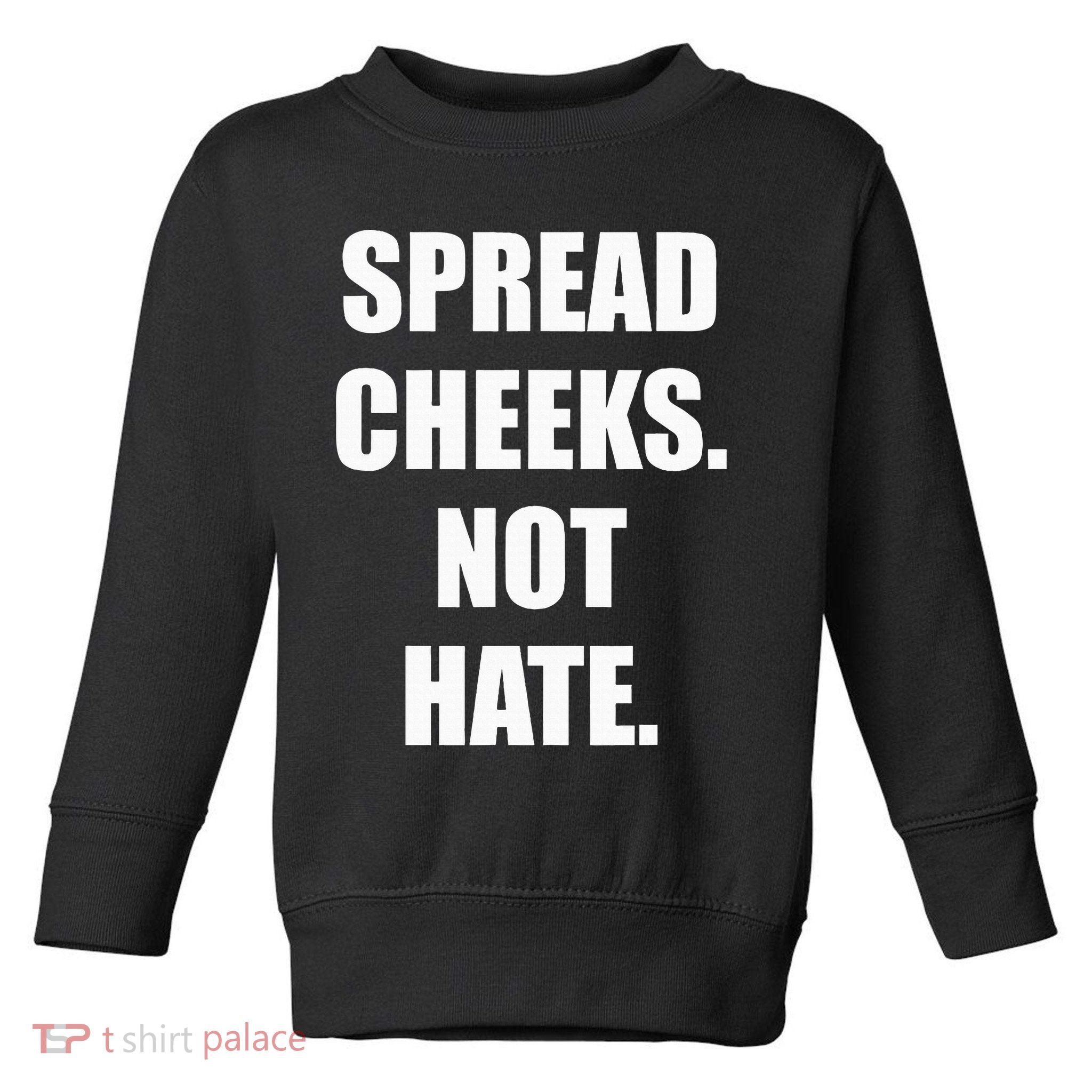 Spread Cheeks Not Hate Toddler Sweatshirt