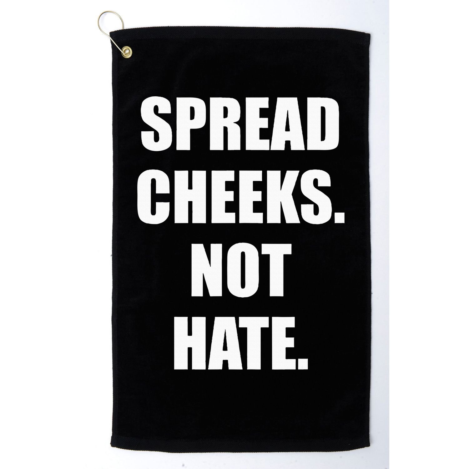 Spread Cheeks Not Hate Golf Towel