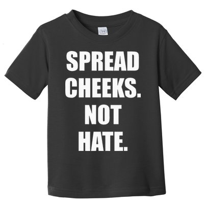 Spread Cheeks Not Hate Toddler T-Shirt