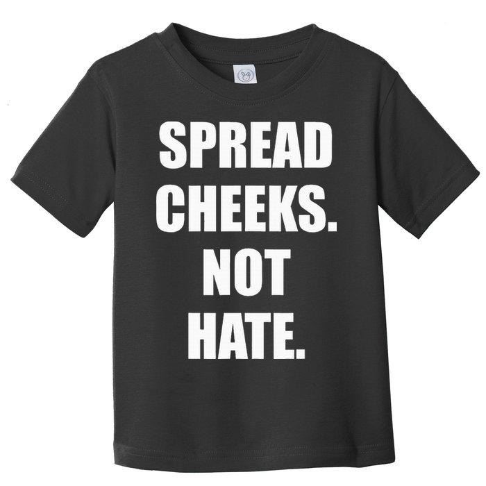 Spread Cheeks Not Hate Toddler T-Shirt