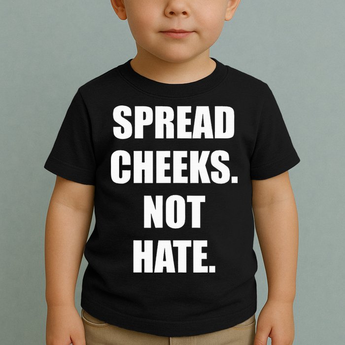 Spread Cheeks Not Hate Toddler T-Shirt