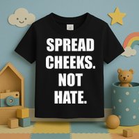 Spread Cheeks Not Hate Toddler T-Shirt