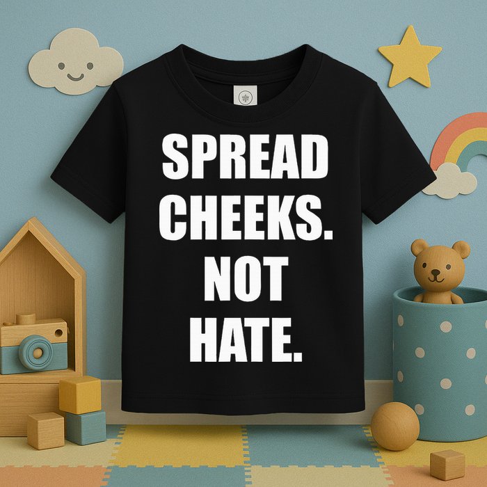 Spread Cheeks Not Hate Toddler T-Shirt