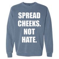 Spread Cheeks Not Hate Garment-Dyed Sweatshirt
