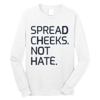 Spread Cheeks Not Hate Long Sleeve Shirt