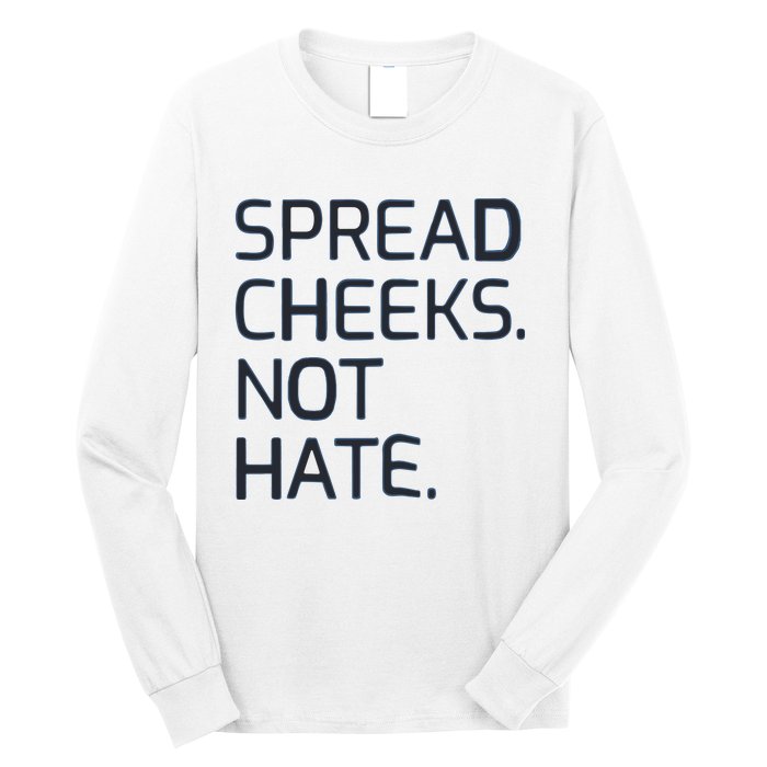 Spread Cheeks Not Hate Long Sleeve Shirt