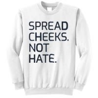 Spread Cheeks Not Hate Sweatshirt