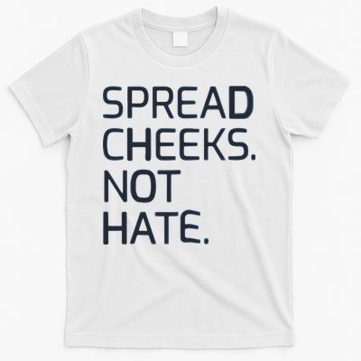 Spread Cheeks Not Hate T-Shirt