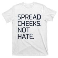 Spread Cheeks Not Hate T-Shirt