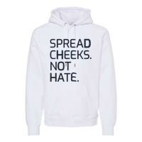 Spread Cheeks Not Hate Premium Hoodie