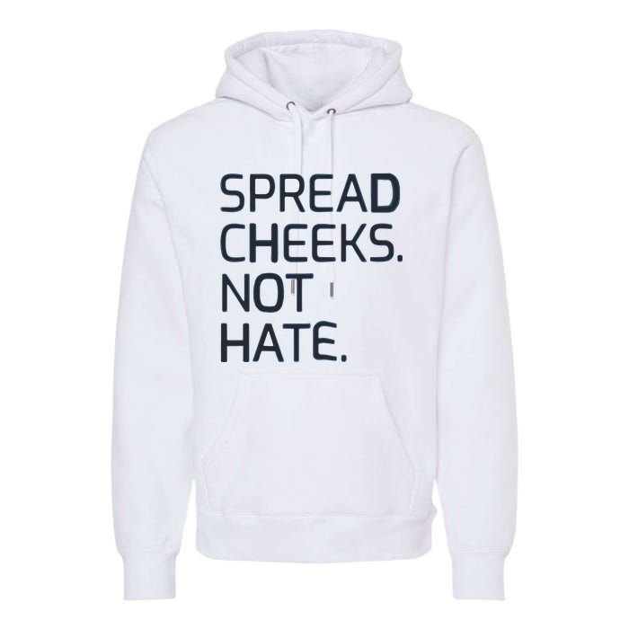 Spread Cheeks Not Hate Premium Hoodie