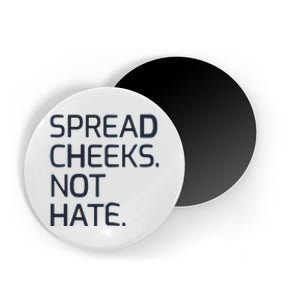 Spread Cheeks Not Hate Magnet