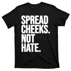 Spread Cheeks Not Hate Funny Gym Fitness And Workout T-Shirt