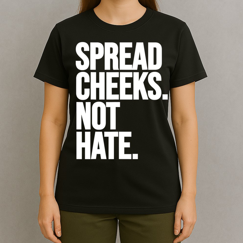 Spread Cheeks Not Hate Funny Gym Fitness And Workout T-Shirt