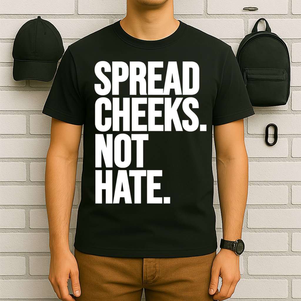 Spread Cheeks Not Hate Funny Gym Fitness And Workout T-Shirt