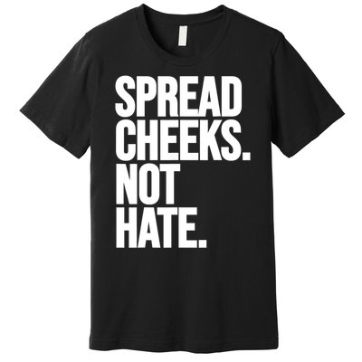 Spread Cheeks Not Hate Funny Gym Fitness And Workout Premium T-Shirt