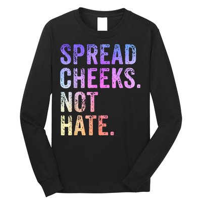 Spread Cheeks Not Hate Funny Long Sleeve Shirt