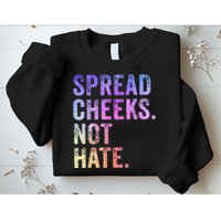 Spread Cheeks Not Hate Funny Sweatshirt