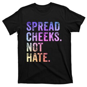 Spread Cheeks Not Hate Funny T-Shirt