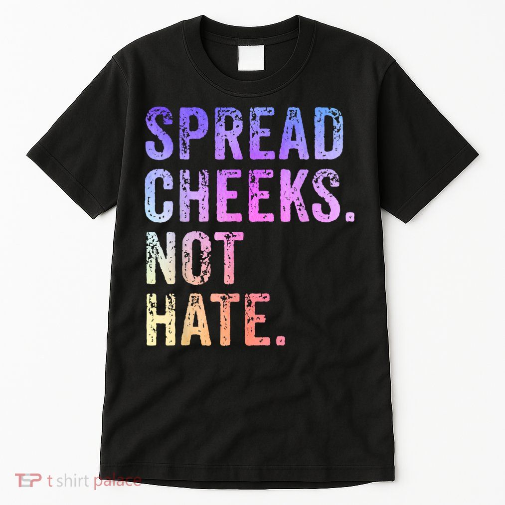 Spread Cheeks Not Hate Funny Tall T-Shirt