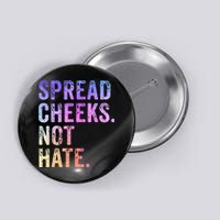 Spread Cheeks Not Hate Funny Button