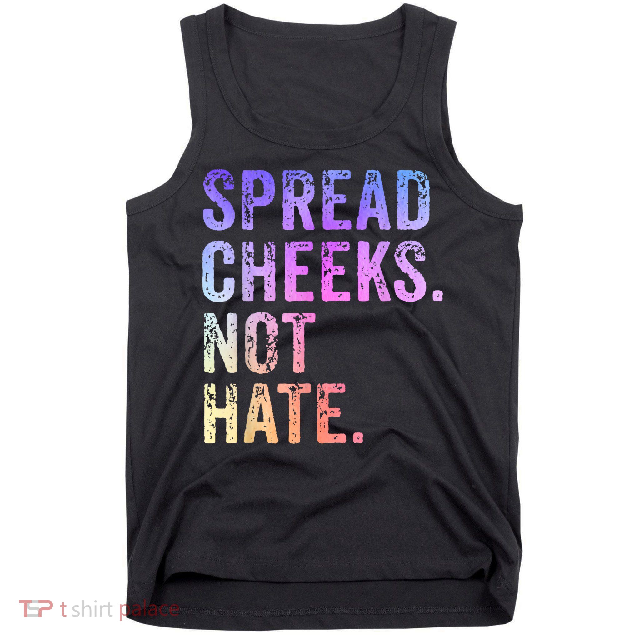 Spread Cheeks Not Hate Funny Tank Top