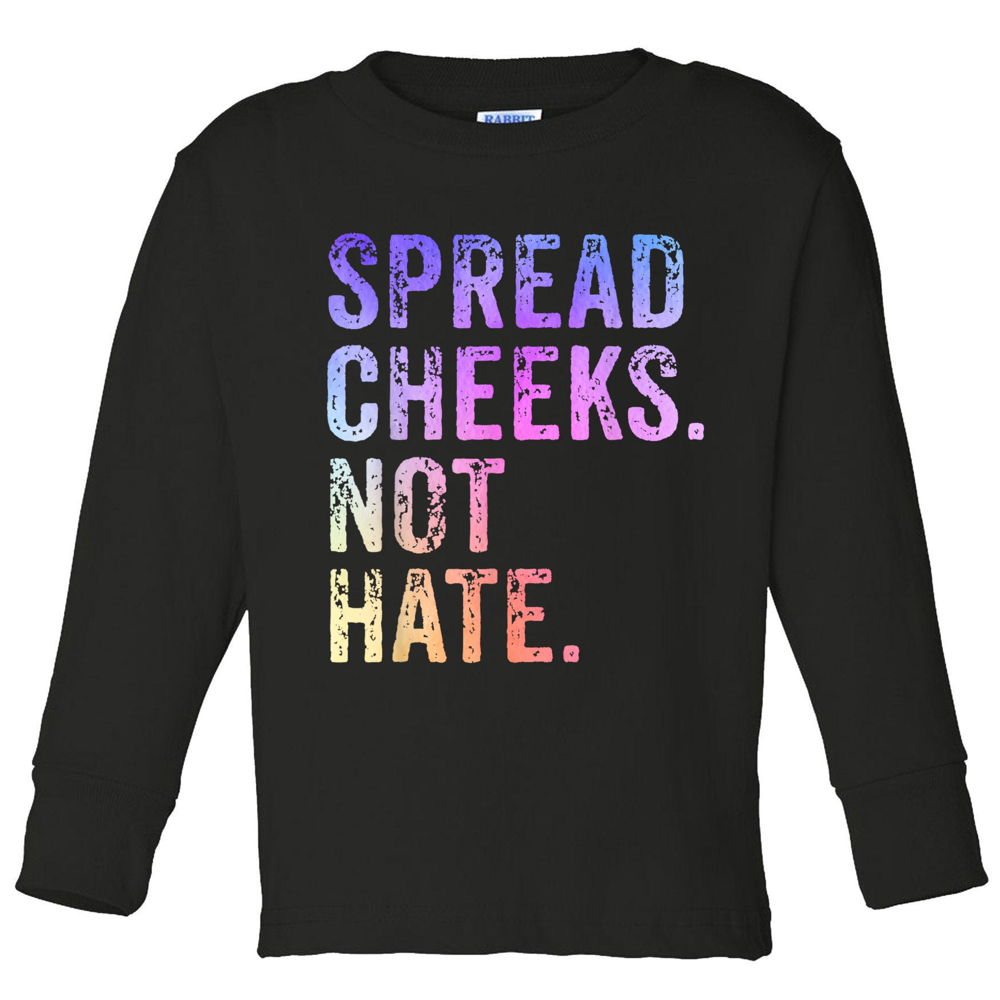 Spread Cheeks Not Hate Funny Toddler Long Sleeve Shirt