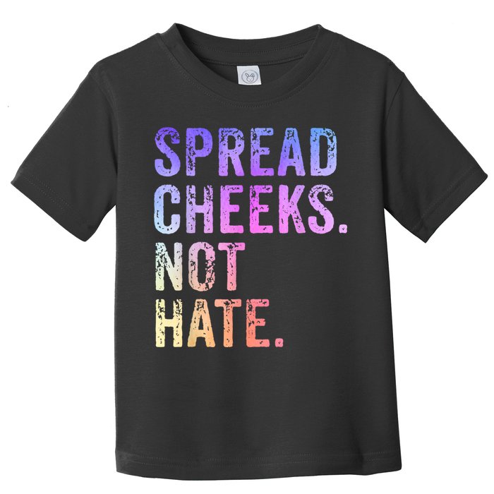 Spread Cheeks Not Hate Funny Toddler T-Shirt