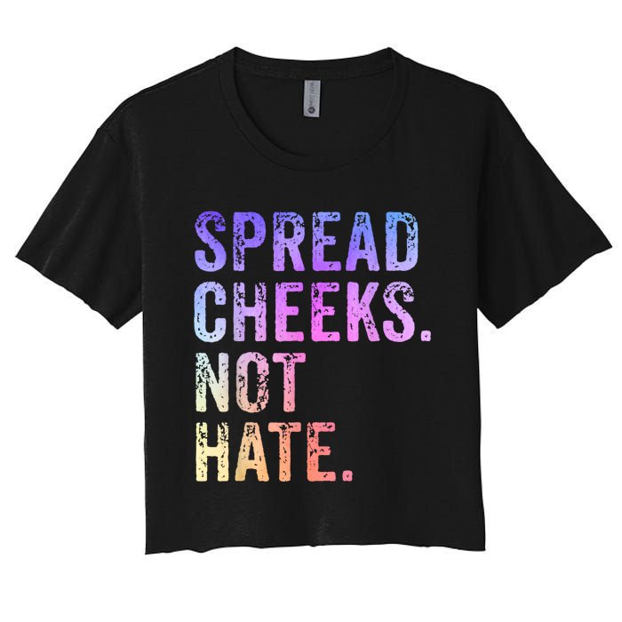 Spread Cheeks Not Hate Funny Women's Crop Top Tee