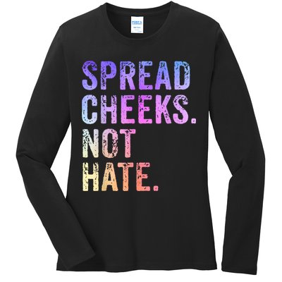 Spread Cheeks Not Hate Funny Ladies Long Sleeve Shirt