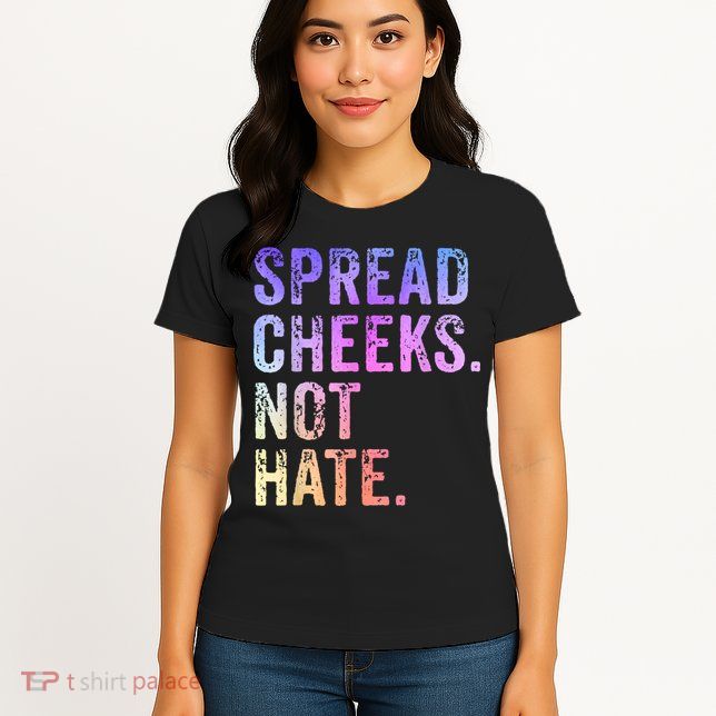 Spread Cheeks Not Hate Funny Womens T-Shirt
