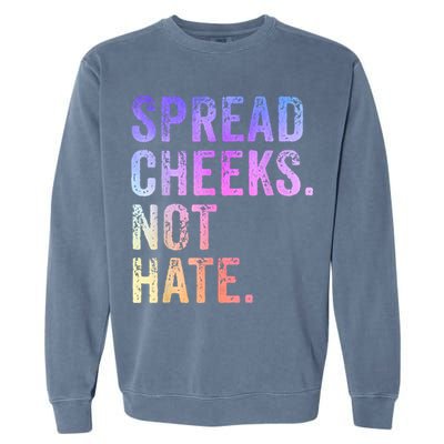 Spread Cheeks Not Hate Funny Garment-Dyed Sweatshirt