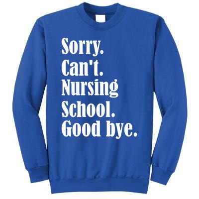 Sorry Cant Nursing School Future Nurse Nursing School Gift Sweatshirt