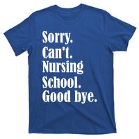 Sorry Cant Nursing School Future Nurse Nursing School Gift T-Shirt