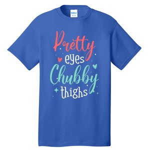 Strong Confident Or Pretty Eyes Chubby Thighs Gift Tall T-Shirt