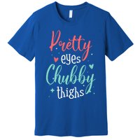 Strong Confident Or Pretty Eyes Chubby Thighs Gift Premium T-Shirt