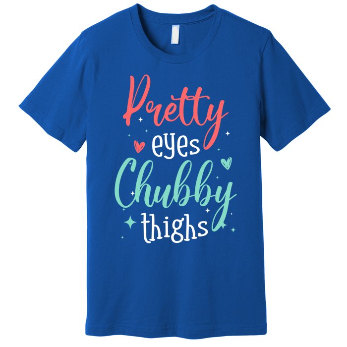 Strong Confident Or Pretty Eyes Chubby Thighs Gift Premium T-Shirt