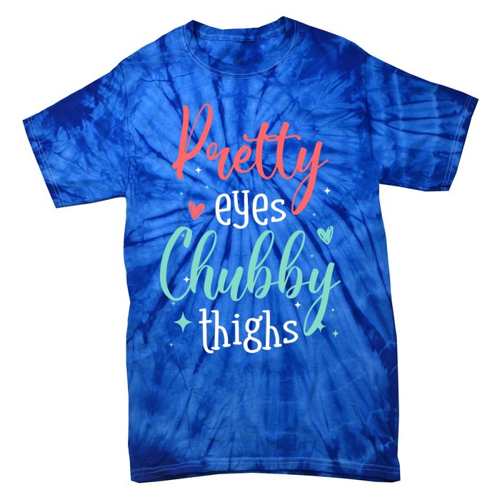 Strong Confident Or Pretty Eyes Chubby Thighs Gift Tie-Dye T-Shirt