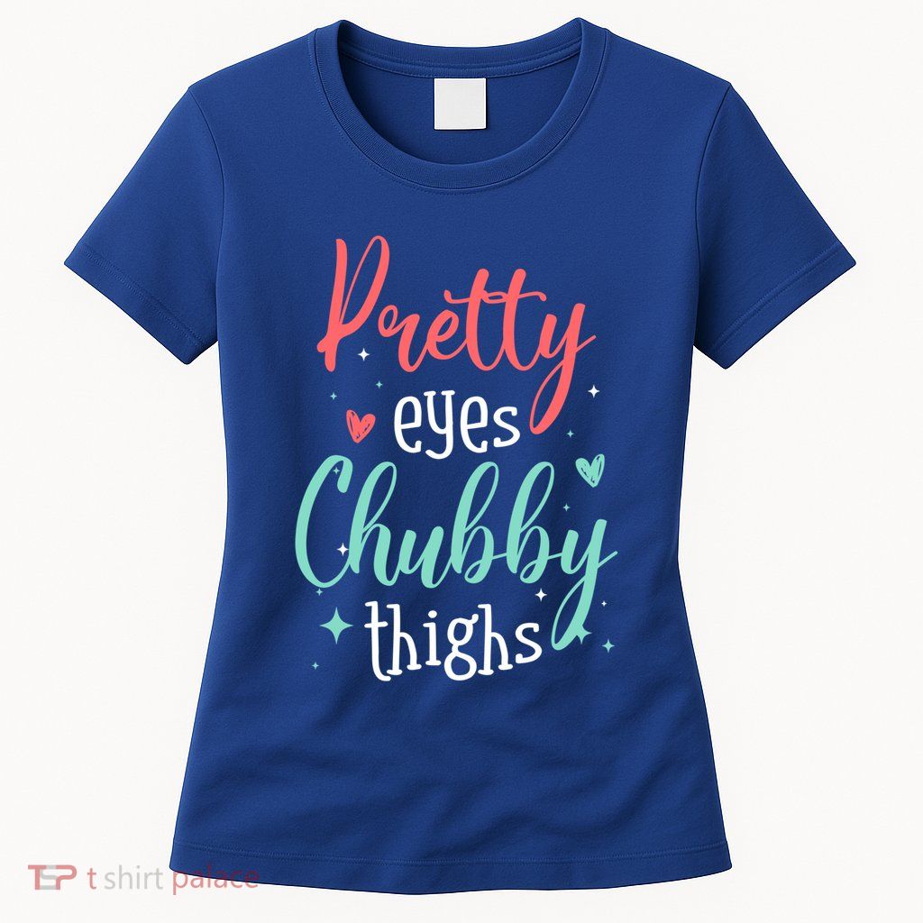 Strong Confident Or Pretty Eyes Chubby Thighs Gift Womens T-Shirt