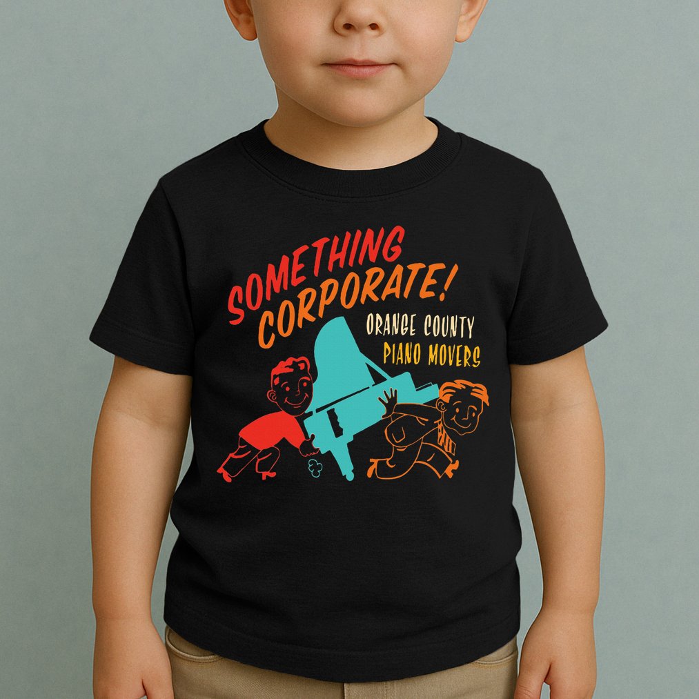 Something Corporate! Orange County Piano Mover Design Toddler T-Shirt